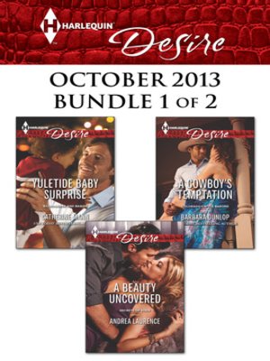 cover image of Harlequin Desire October 2013 - Bundle 1 of 2: Yuletide Baby Surprise\A Beauty Uncovered\A Cowboy's Temptation